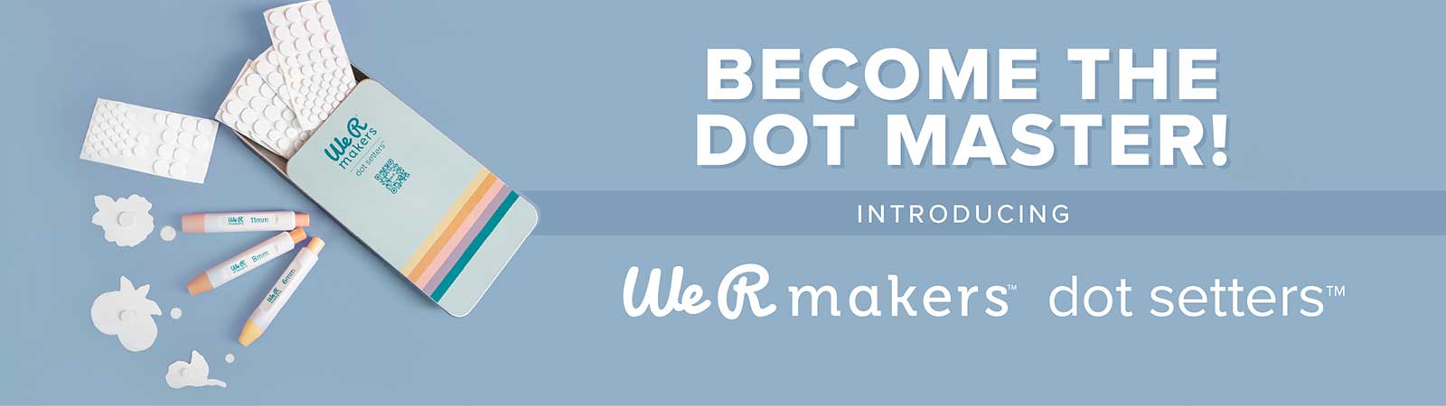 Introducing the We R Makers Dot Setters